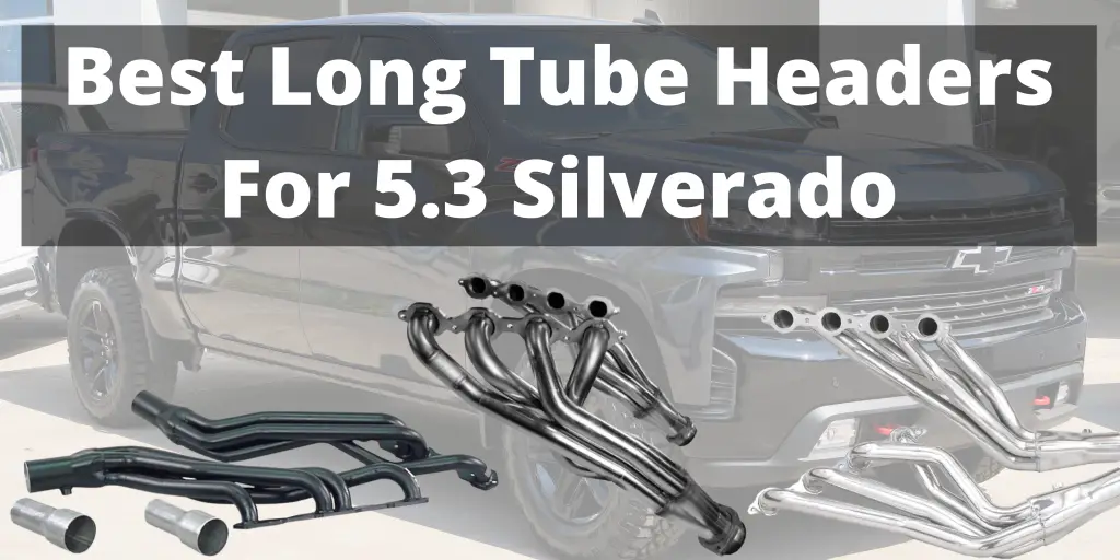 Best Long Tube Headers for 5.3 Silverado